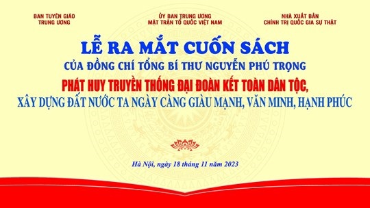 Lễ ra mắt cuốn sách của Tổng Bí thư Nguyễn Phú Trọng về phát huy truyền thống đại đoàn kết toàn dân tộc